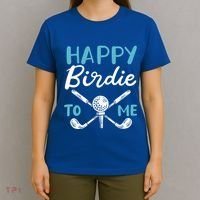 Happy Birdie To Me Golf Player Talk Golfer Golf Sport Lover Gift T-Shirt thumb 4