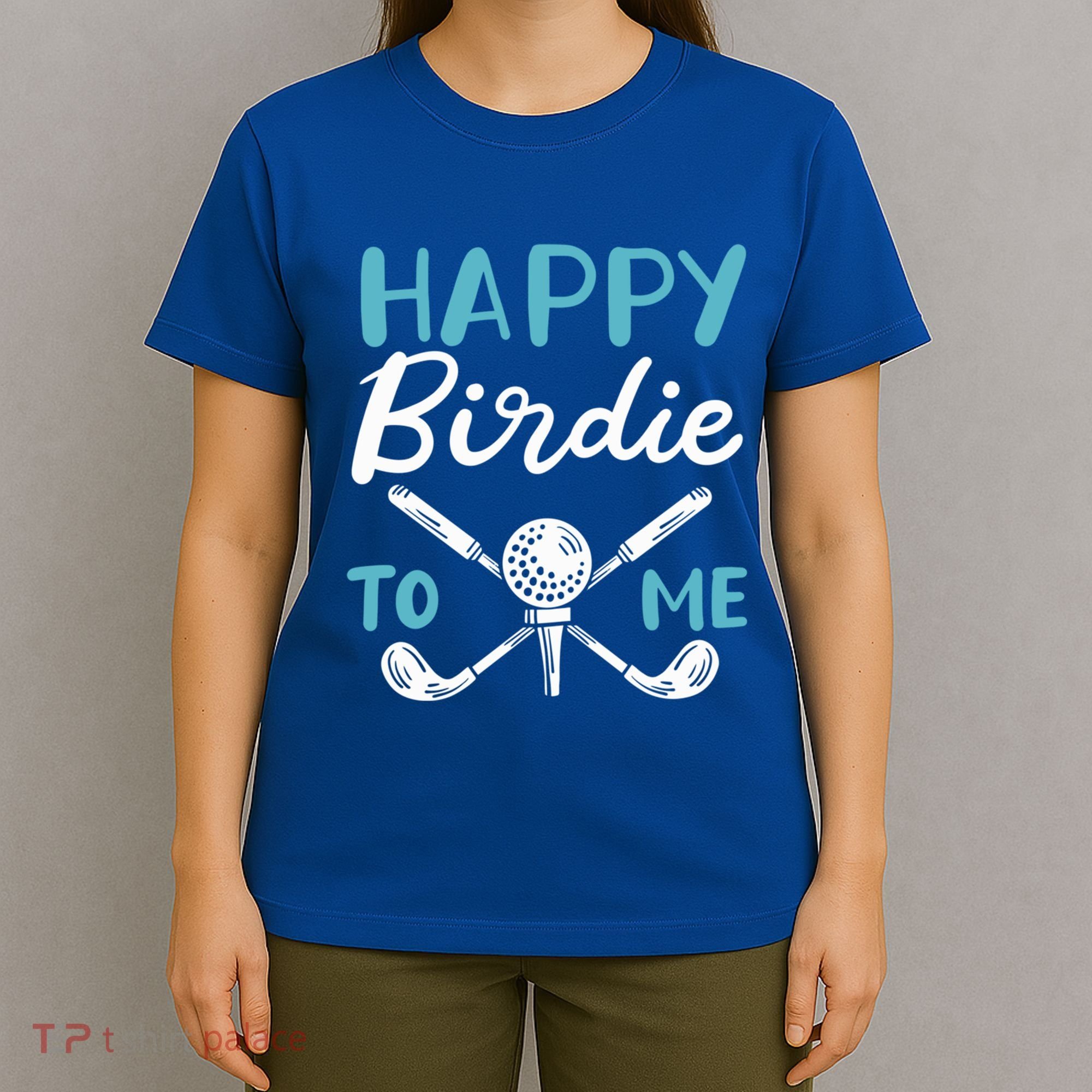 Happy Birdie To Me Golf Player Talk Golfer Golf Sport Lover Gift T-Shirt