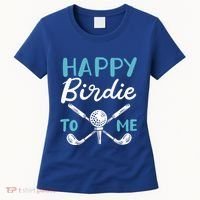 Happy Birdie To Me Golf Player Talk Golfer Golf Sport Lover Gift Women's T-Shirt thumb 0