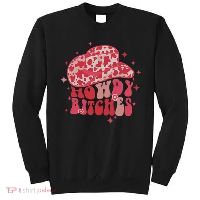 Howdy Bitches Yeehaw Bitches Sweatshirt