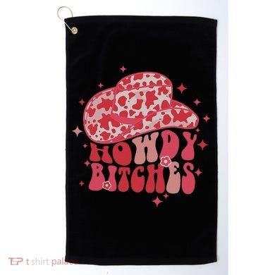 Howdy Bitches Yeehaw Bitches Golf Towel