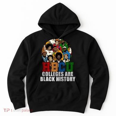Hbcu Colleges Are Black History Month Hoodie