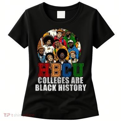 Hbcu Colleges Are Black History Month Women's T-Shirt