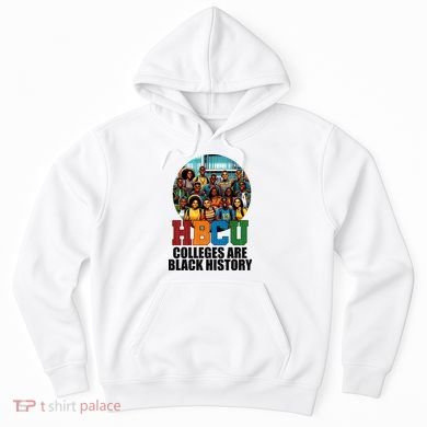 Hbcu Colleges Are Black History Month Hoodie