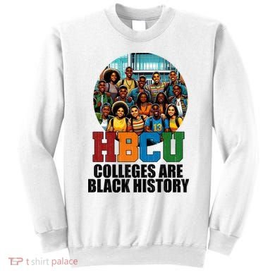 Hbcu Colleges Are Black History Month Sweatshirt