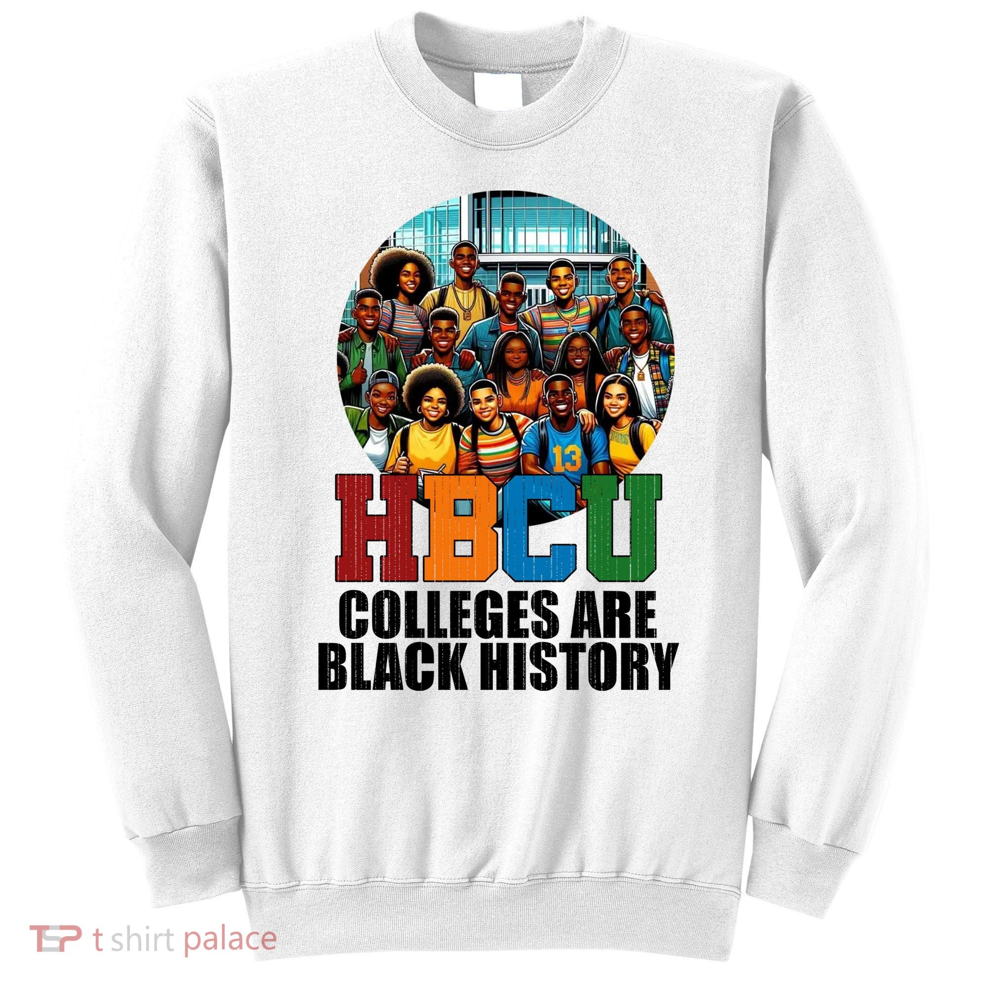 Hbcu Colleges Are Black History Month Sweatshirt