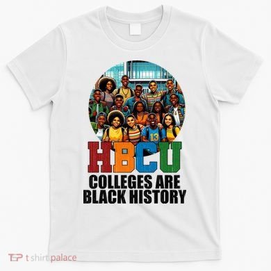 Hbcu Colleges Are Black History Month T-Shirt