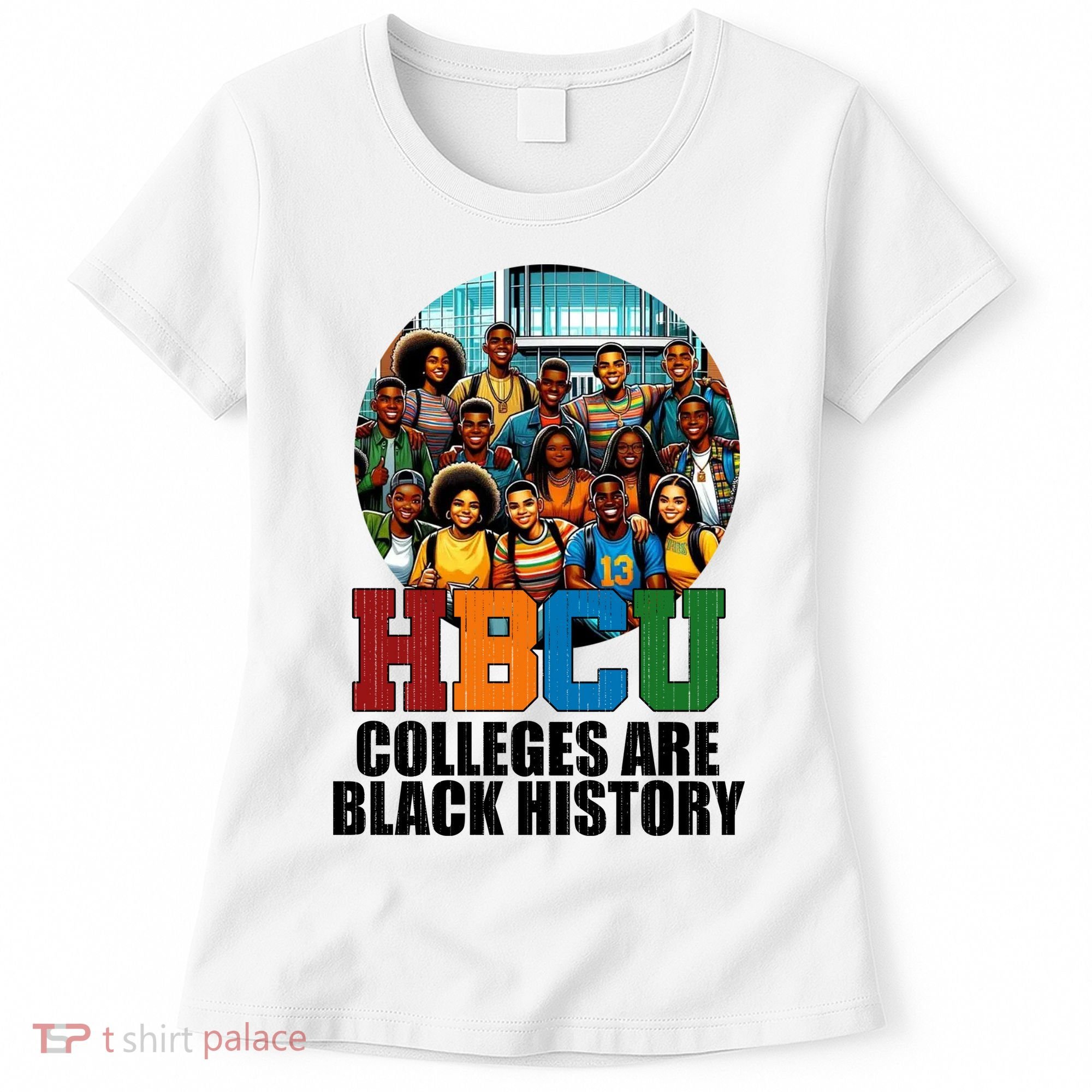 Hbcu Colleges Are Black History Month Women's T-Shirt