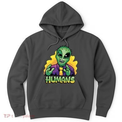 Humans Crazy Alien Funny Hoodie