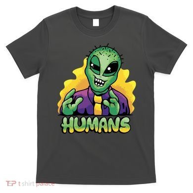 Humans Crazy Alien Funny T-Shirt
