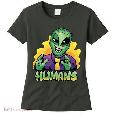 Humans Crazy Alien Funny Women's T-Shirt