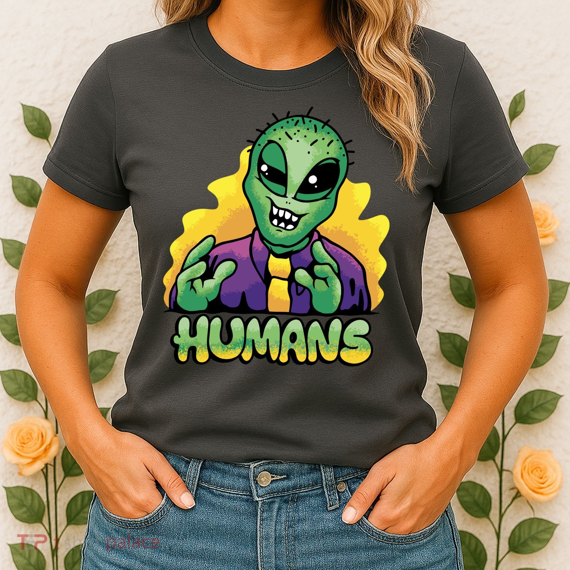 Humans Crazy Alien Funny Women's T-Shirt