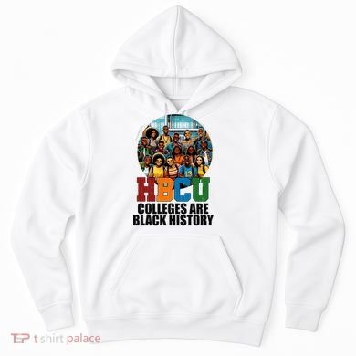 Hbcu Colleges Are Black History Month Hoodie