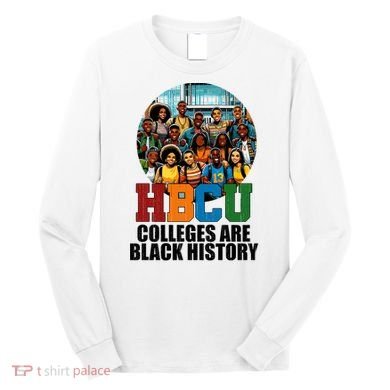 Hbcu Colleges Are Black History Month Long Sleeve Shirt
