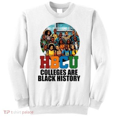 Hbcu Colleges Are Black History Month Sweatshirt