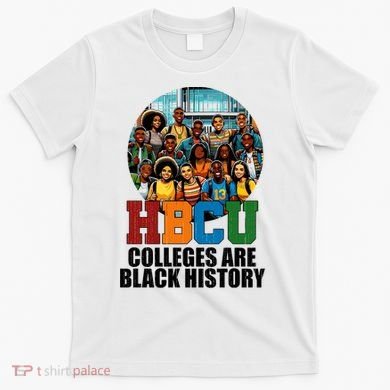 Hbcu Colleges Are Black History Month T-Shirt