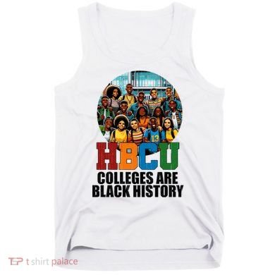 Hbcu Colleges Are Black History Month Tank Top