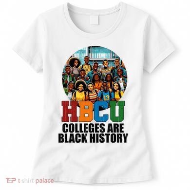 Hbcu Colleges Are Black History Month Women's T-Shirt