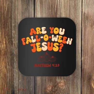 Halloween Christian Are You Fall O Ween Jesus Coaster