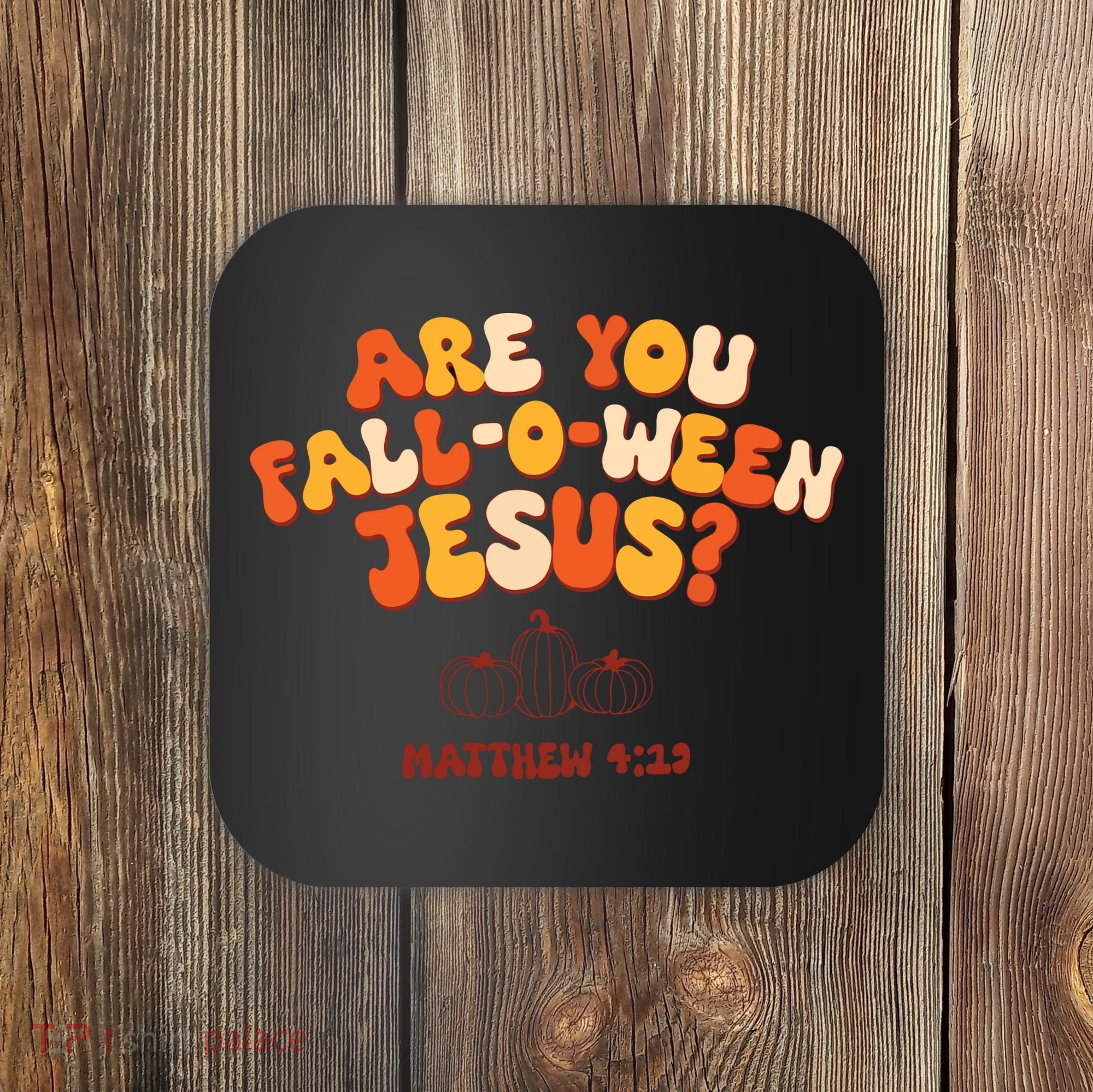 Halloween Christian Are You Fall O Ween Jesus Coaster