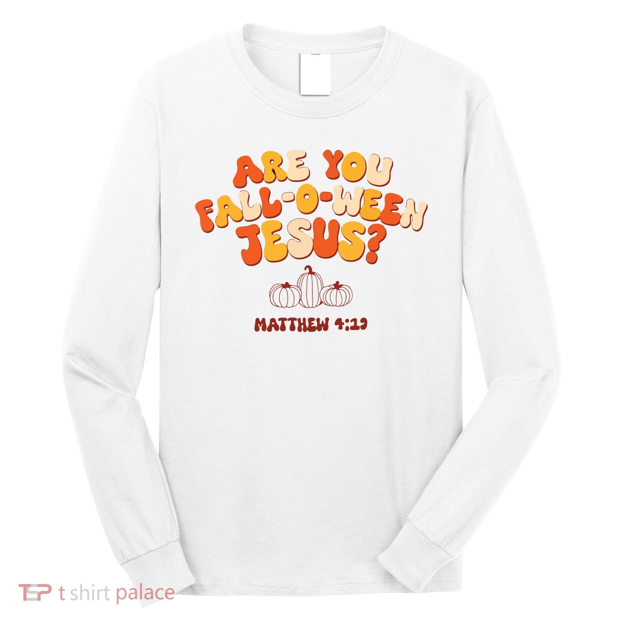 Halloween Christian Are You Fall O Ween Jesus Long Sleeve Shirt