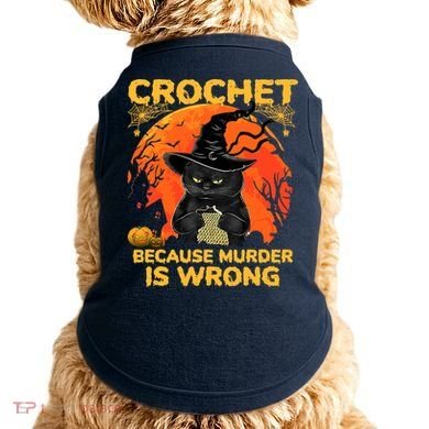 Halloween Crochet Because Murder Is Wrong For Halloween Cat Doggie Tank