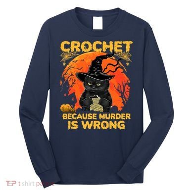Halloween Crochet Because Murder Is Wrong For Halloween Cat Long Sleeve Shirt