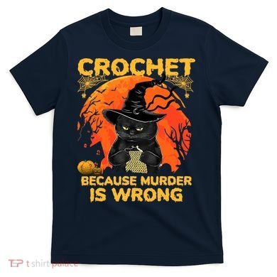 Halloween Crochet Because Murder Is Wrong For Halloween Cat T-Shirt