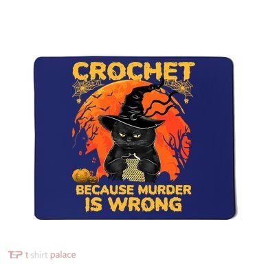 Halloween Crochet Because Murder Is Wrong For Halloween Cat Mousepad