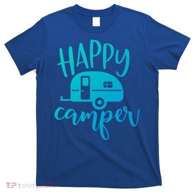 Happy Camper Camping Trailer Funny Camp Design Him And Her Cute Gift T-Shirt