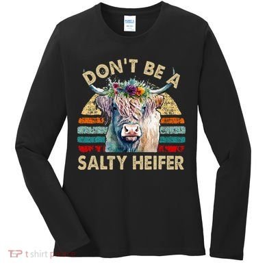 Highland Cow Dont Be Salty Heifer Women's Long Sleeve Shirt