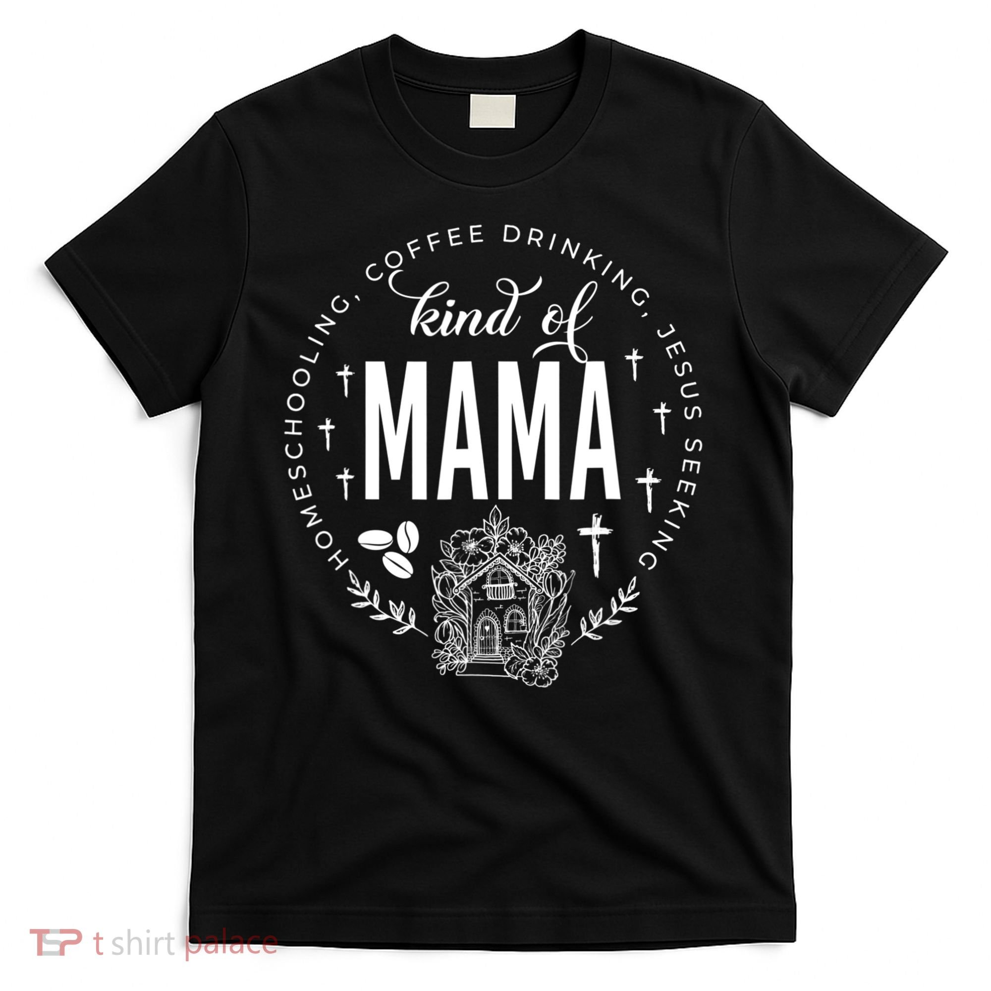 Homeschooling Coffee Drinking Jesus Seeking Kind Of Mama T-Shirt