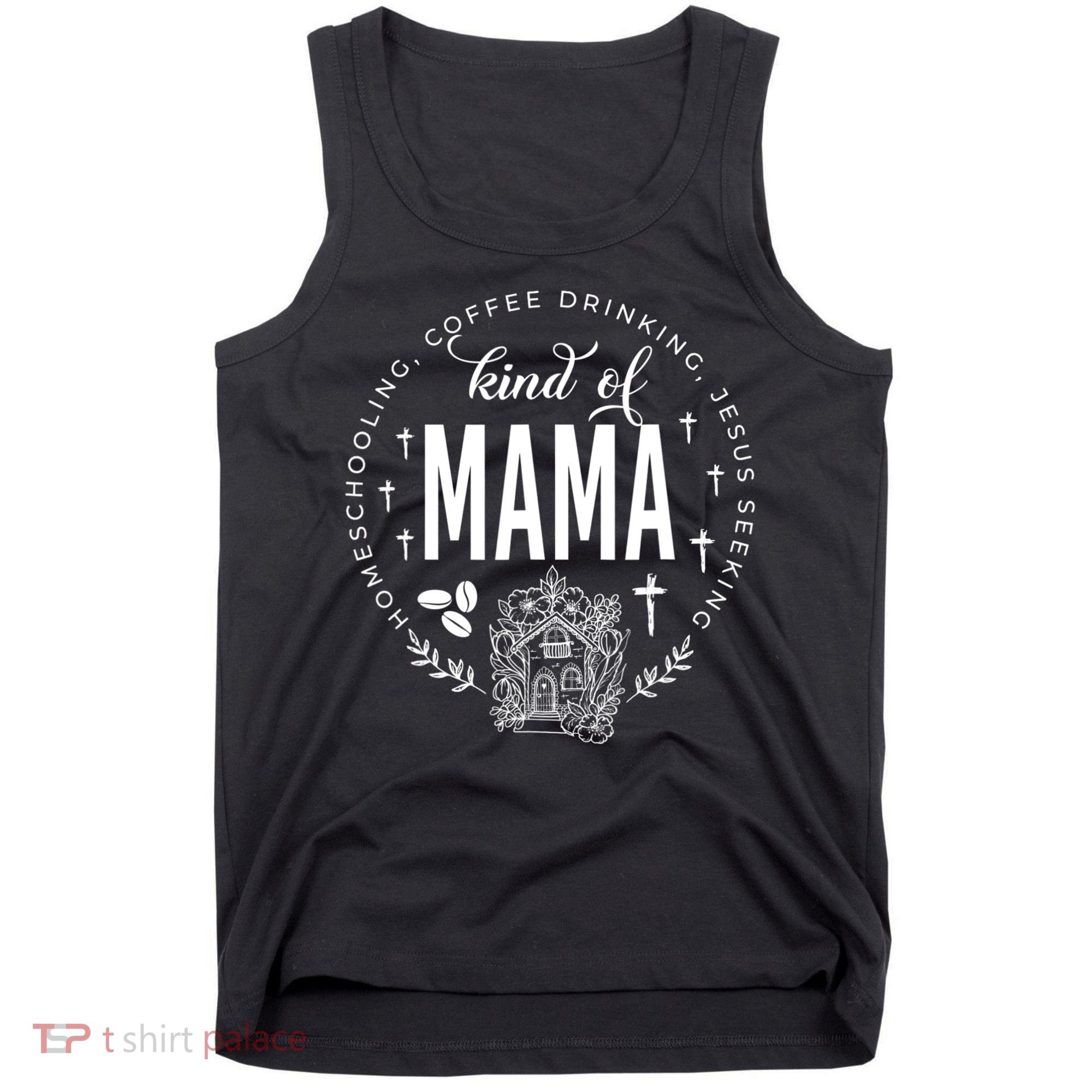 Homeschooling Coffee Drinking Jesus Seeking Kind Of Mama Tank Top