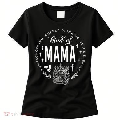 Homeschooling Coffee Drinking Jesus Seeking Kind Of Mama Women's T-Shirt