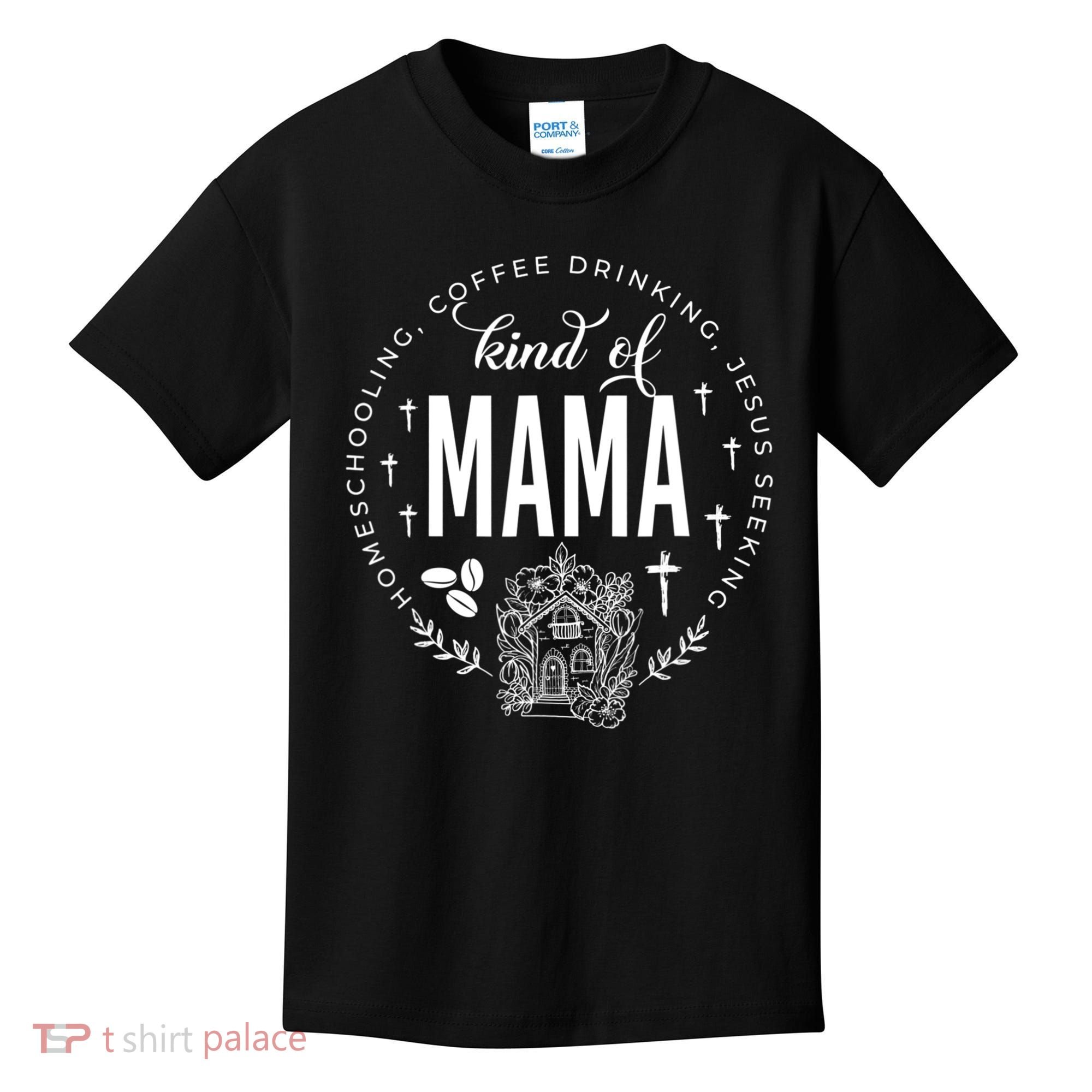 Homeschooling Coffee Drinking Jesus Seeking Kind Of Mama Kids T-Shirt