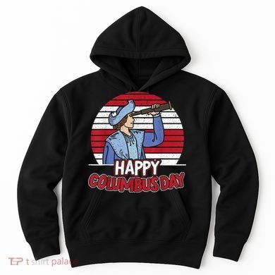 Happy Columbus Day Christopher Columbus Italian Navigator TShirt Hoodie