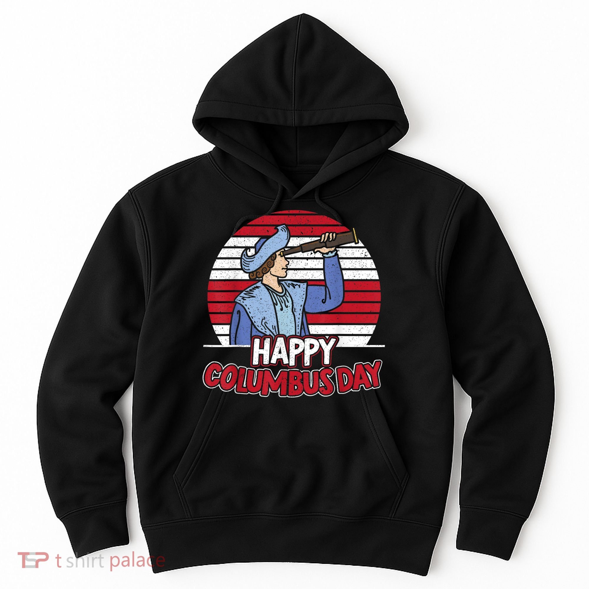 Happy Columbus Day Christopher Columbus Italian Navigator TShirt Hoodie