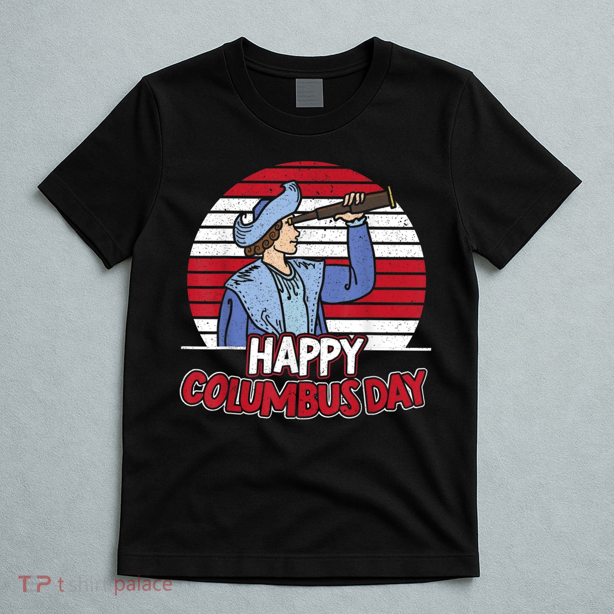 Happy Columbus Day Christopher Columbus Italian Navigator TShirt T-Shirt