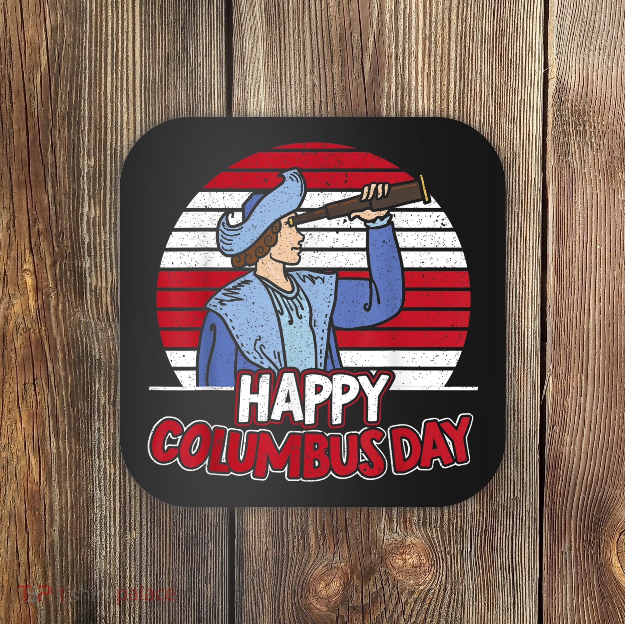 Happy Columbus Day Christopher Columbus Italian Navigator TShirt Coaster