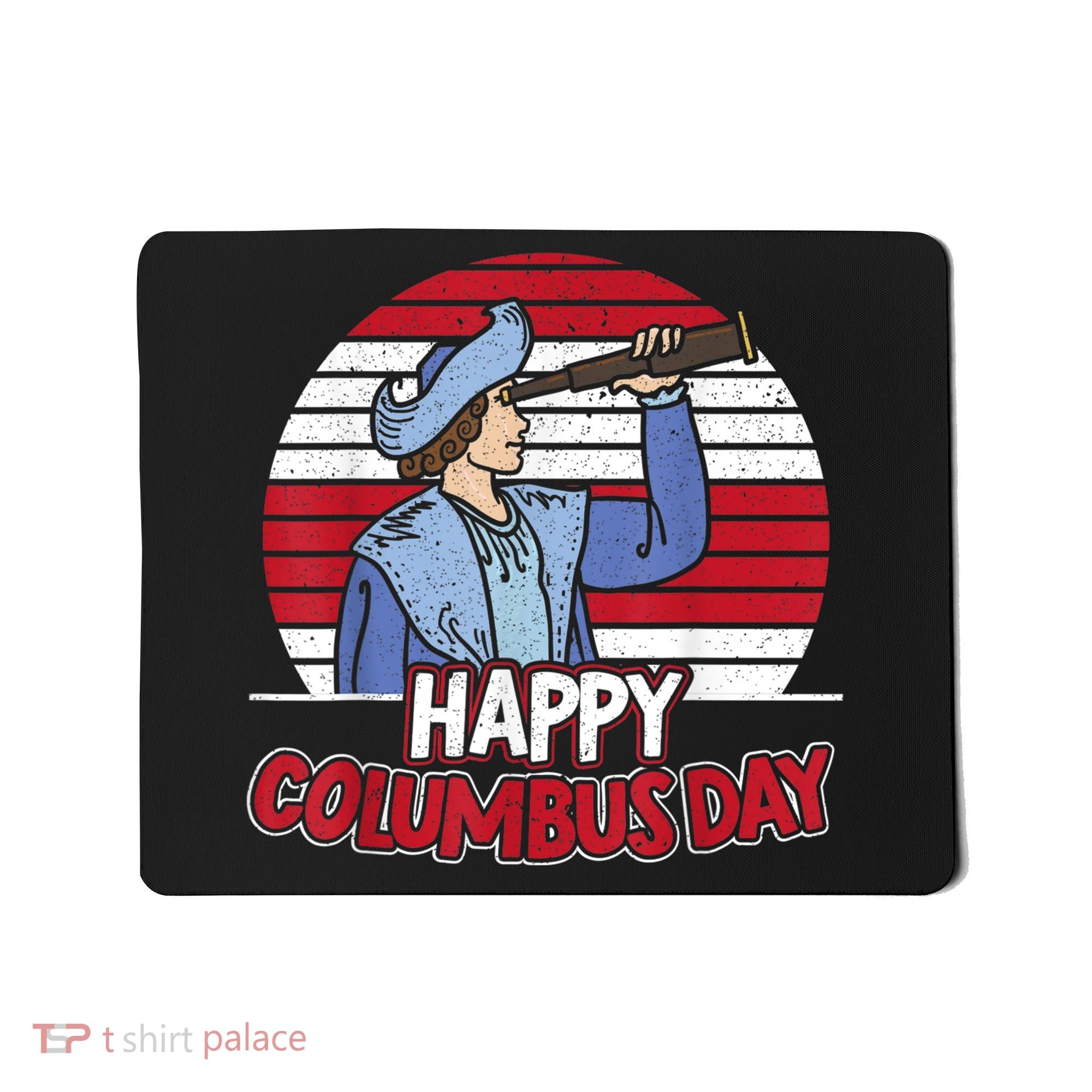 Happy Columbus Day Christopher Columbus Italian Navigator TShirt Mousepad