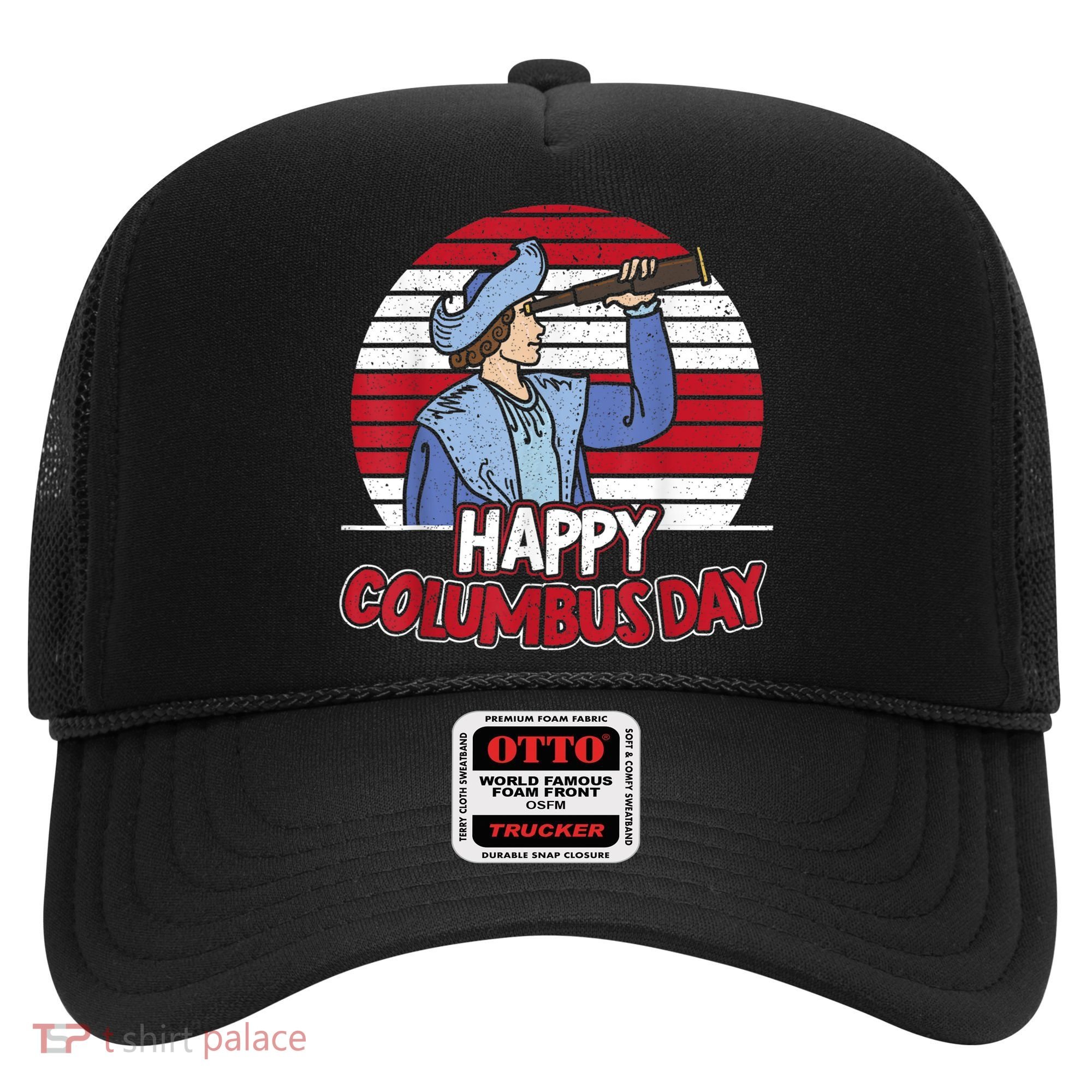 Happy Columbus Day Christopher Columbus Italian Navigator TShirt Hat