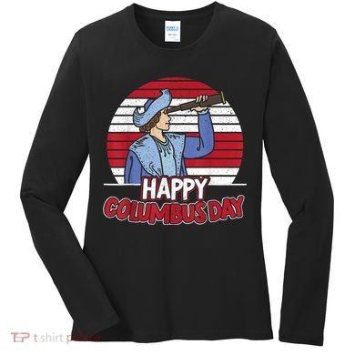 Happy Columbus Day Christopher Columbus Italian Navigator TShirt Women's Long Sleeve Shirt