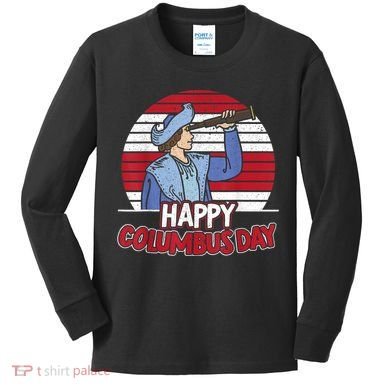 Happy Columbus Day Christopher Columbus Italian Navigator TShirt Kids Long Sleeve Shirt