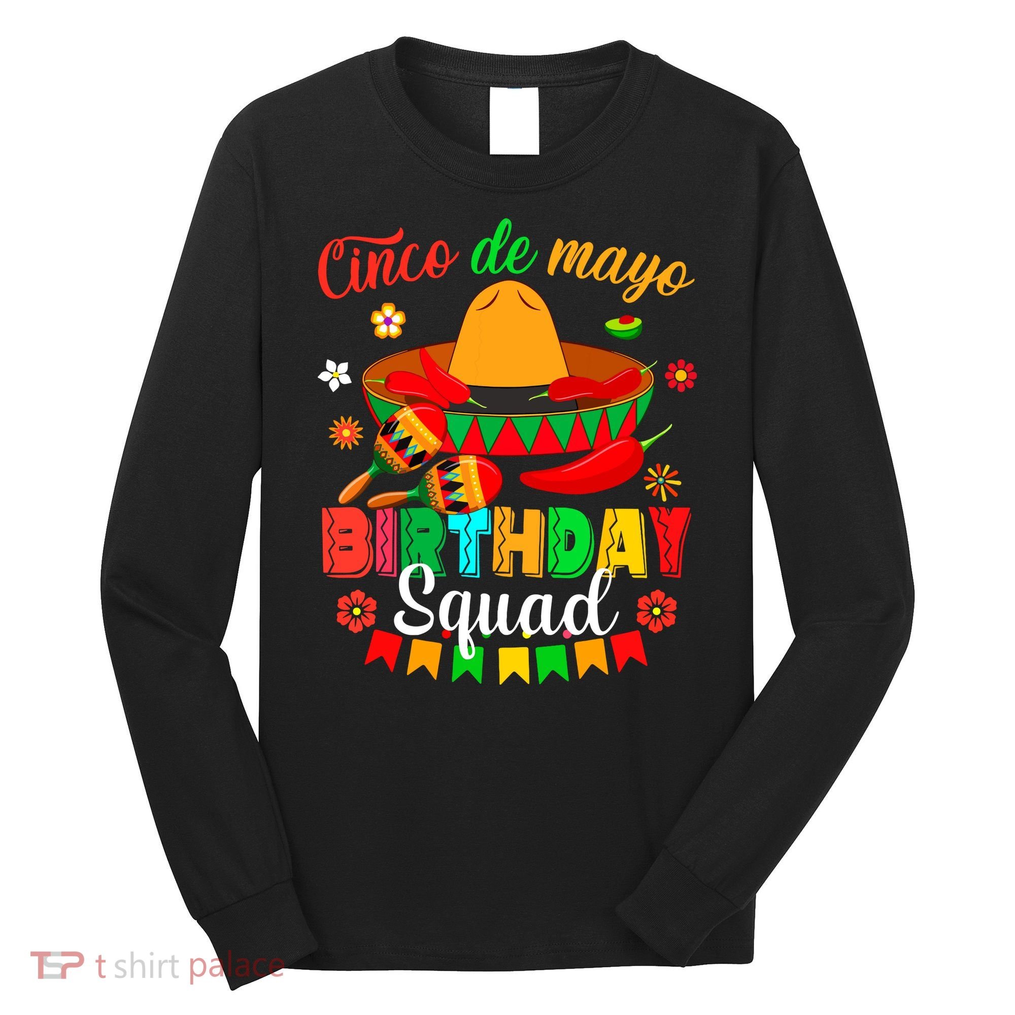 Happy Cinco De Mayo Birthday Squad Mexican Matching Family Long Sleeve Shirt