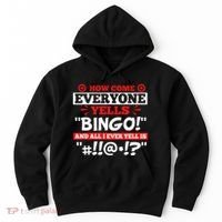 How Come Everyone Yells Bingo Bingo Lover Gambler Gambling Hoodie thumb 0