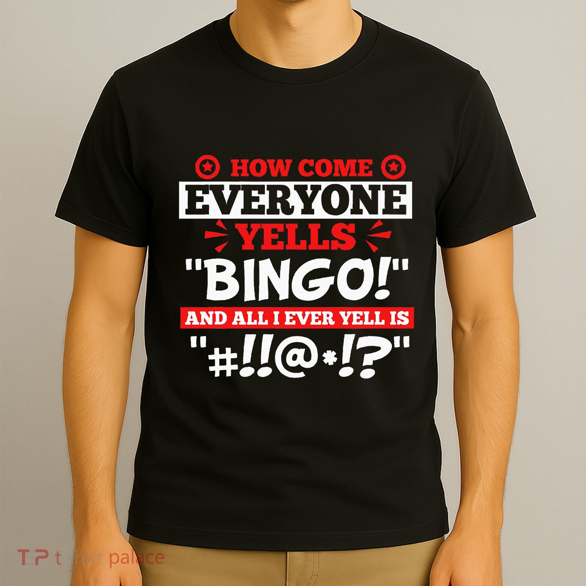 How Come Everyone Yells Bingo Bingo Lover Gambler Gambling T-Shirt