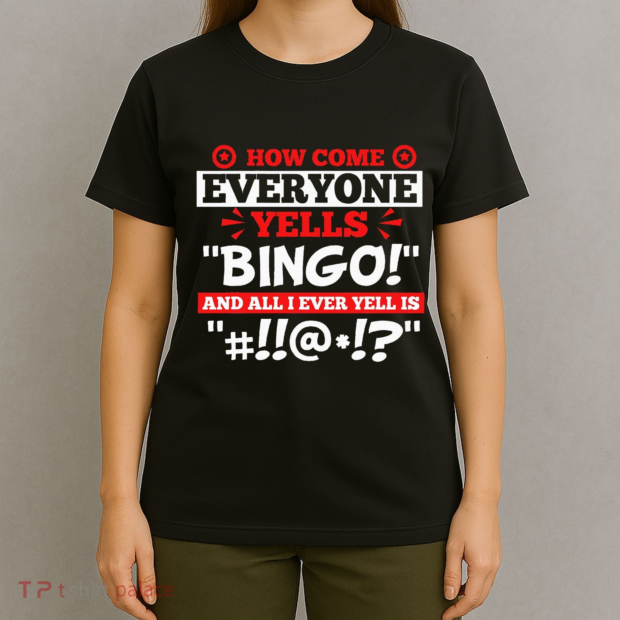 How Come Everyone Yells Bingo Bingo Lover Gambler Gambling T-Shirt