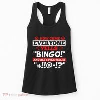 How Come Everyone Yells Bingo Bingo Lover Gambler Gambling Women's Tank Top thumb 0