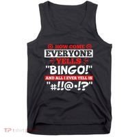 How Come Everyone Yells Bingo Bingo Lover Gambler Gambling Tank Top thumb 0