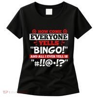 How Come Everyone Yells Bingo Bingo Lover Gambler Gambling Women's T-Shirt thumb 0